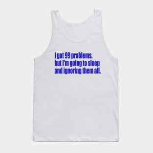 99 problems but I'm going to sleep Tank Top